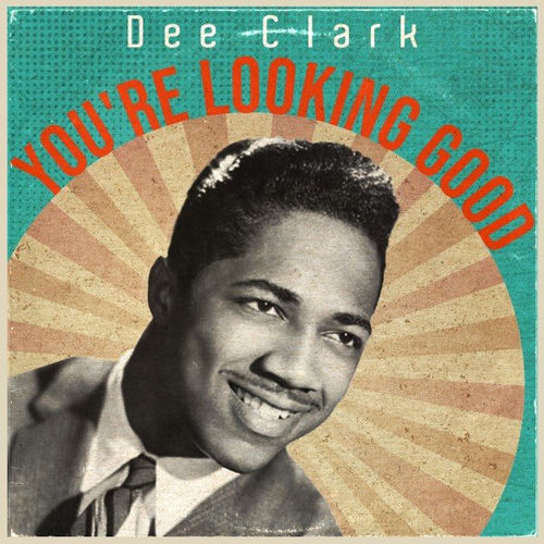 You're Looking Good - Dee Clark | Deezer