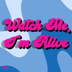 Cover of Watch Me, I'm Alive
