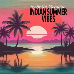 Cover of Indian Summer Vibes - Sunset & Easy Listening with Roberto Delgado