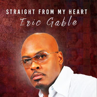 Eric Gable - Straight from My Heart | Deezer