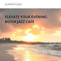 Cover of Elevate Your Evening: Bossa Jazz Café