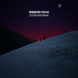 Cover of Wherever You Go (Citizen Deep Remix)