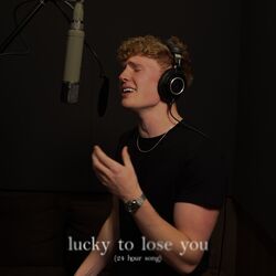 Cover of lucky to lose you (24 hour song)