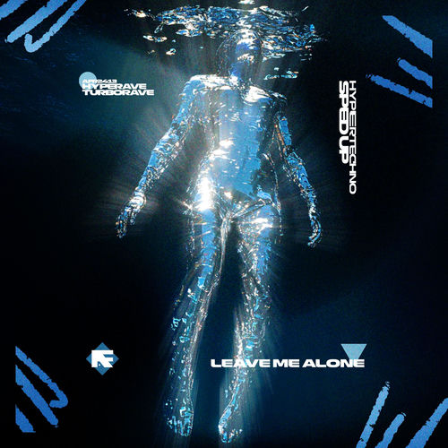 LEAVE ME ALONE (HYPERTECHNO SPED UP)
