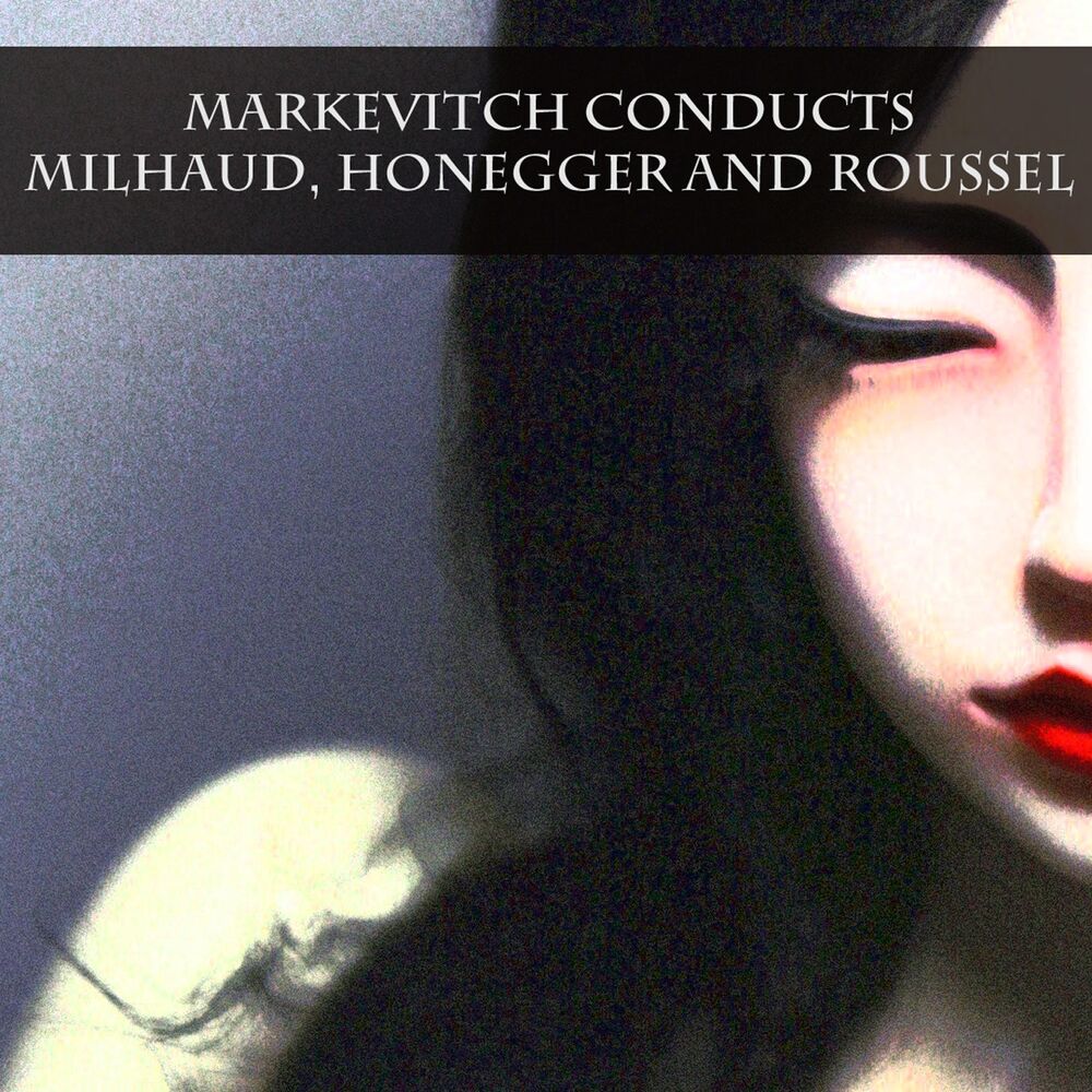 Picture of Markevitch Conducts Milhaud, Honegger and Roussel