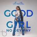 Good Girl No Dey Pay