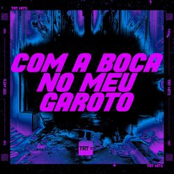 Cover of COM A BOCA NO MEU GAROTO