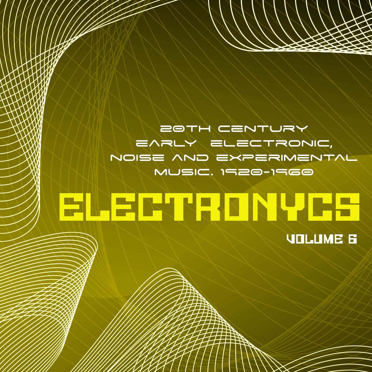 Album cover of Electronycs Vol.6, 20th Century Early Electronic, Noise and Experimental Music. 1920-1960