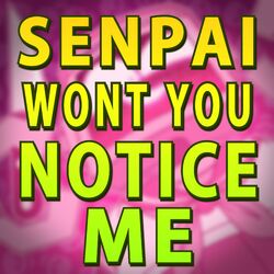Cover of Senpai, Won't You Notice Me? (feat. Michaela Laws)
