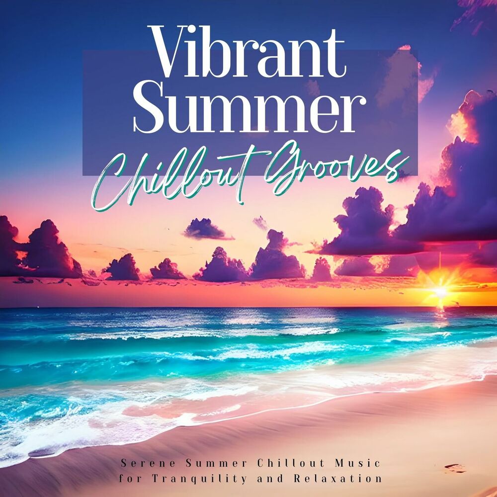 Picture of Vibrant Summer Chillout Grooves: Serene Summer Chillout Music for Tranquility and Relaxation