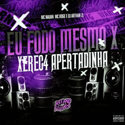 Cover of Eu Fodo Mesmo X Xerec4 Apertadinha