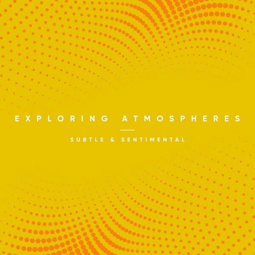 Exploring Atmospheres - Subtle and Sentimental