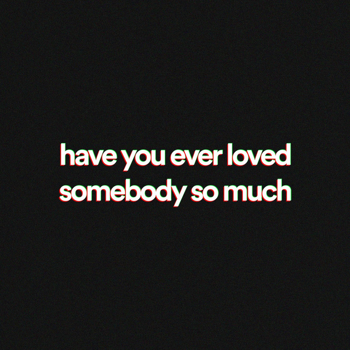 Album cover of have you ever loved somebody so much