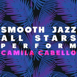 Cover of Smooth Jazz All Stars Perform Camila Cabello