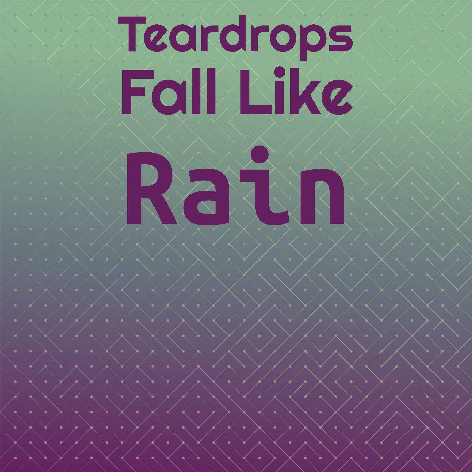 Album cover of Teardrops Fall Like Rain