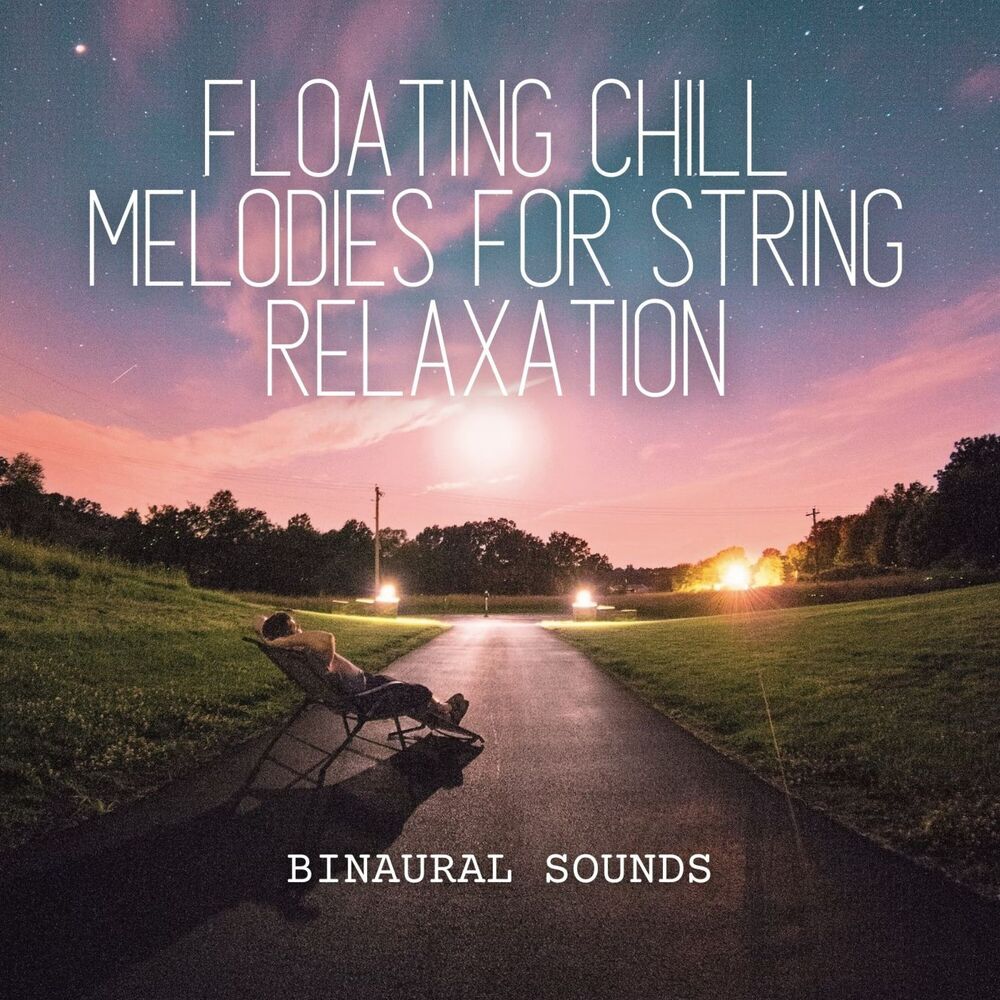 Picture of Binaural Sounds: Floating Chill Melodies for String Relaxation