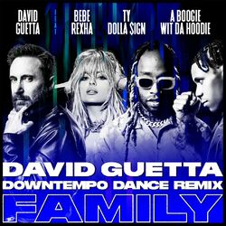 Cover of Family (feat. Bebe Rexha, Ty Dolla $ign & A Boogie Wit da Hoodie) (David Guetta Downtempo Dance Remix)
