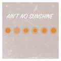 Ain't No Sunshine