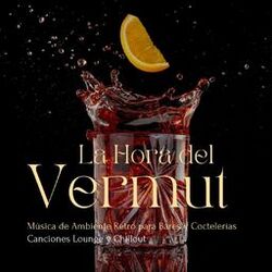 Cover of La Hora del Vermut: Música de Ambiente Retro para Bares y Coctelerías, Canciones Lounge y Chillout