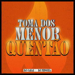 TOMA DOS MENOR QUENTÃO