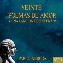Cover of Veinte Poemas de Amor y una Canción Desesperada: Pablo Neruda, Set. 1