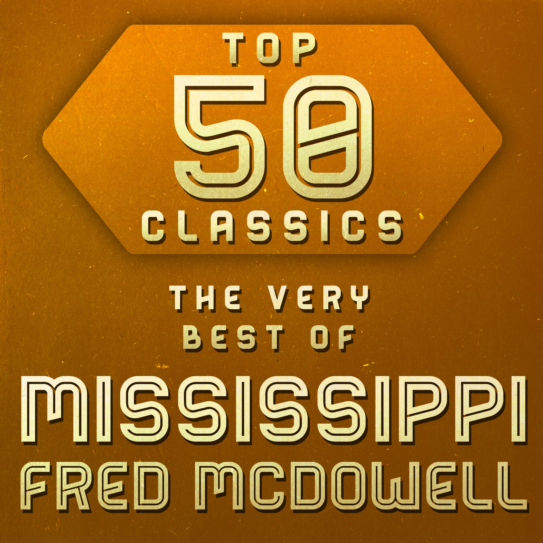 Album cover of Top 50 Classics - The Very Best of Mississippi Fred McDowell