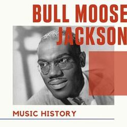 Bull Moose Jackson - Music History