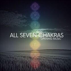 Cover of All Seven Chakras Opening Music: Positive Energy and Aura Cleansing
