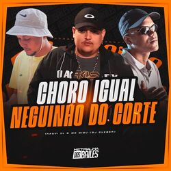 Choro Igual Neguinho Do Corte