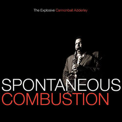 Cover of Spontaneous Combustion: The Explosive Cannonball Adderley