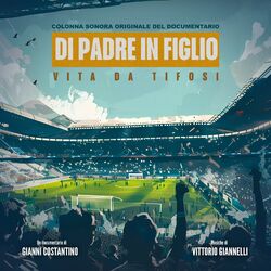 Cover of Di padre in figlio - vita da tifosi (Colonna sonora originale del Documentario)