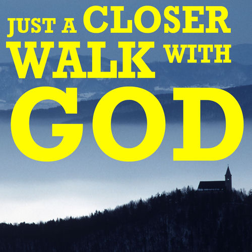 Just a Closer Walk with God artwork