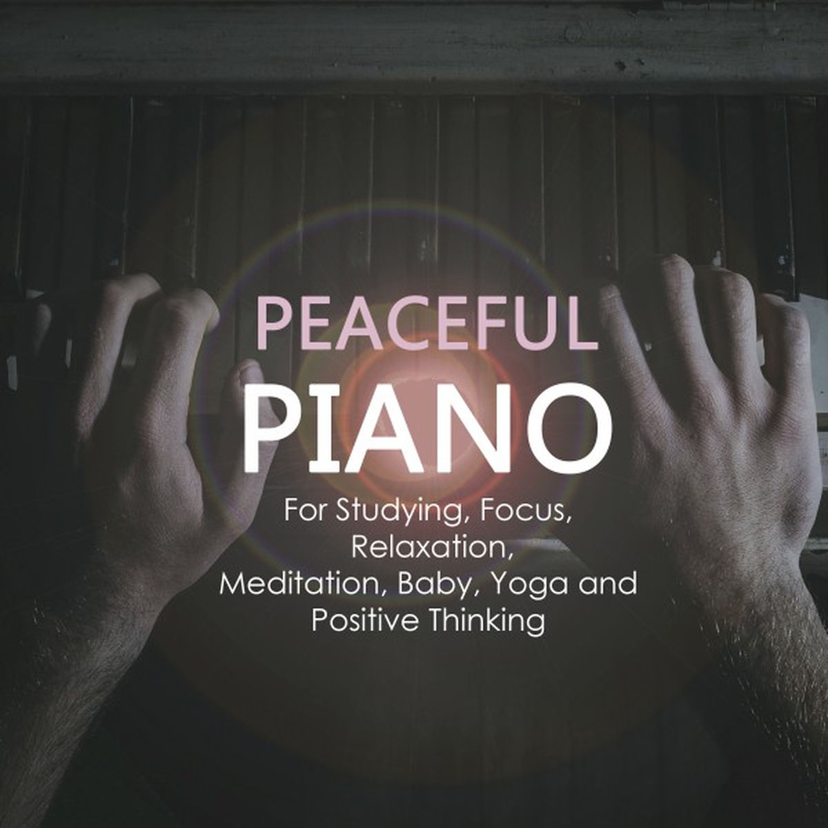 Album cover of Peaceful Piano for Studying, Focus, Relaxation, Meditation, Baby, Yoga and Positive Thinking