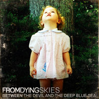 From Dying Skies - Between The Devil And The Deep Blue Sea | Deezer