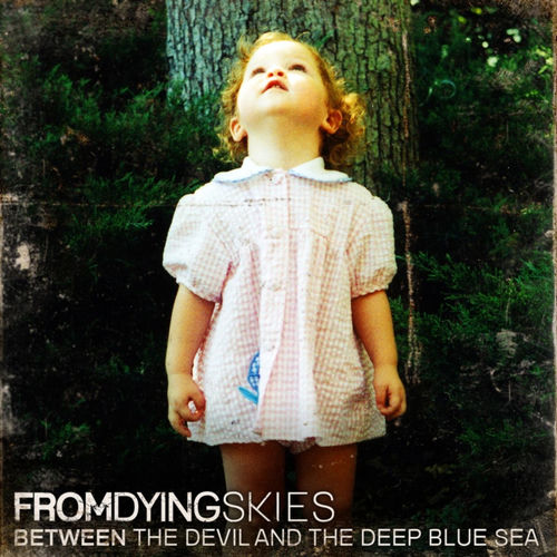 From Dying Skies - Between The Devil And The Deep Blue Sea | Deezer