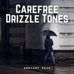 Cover of Ambient Rain: Carefree Drizzle Tones