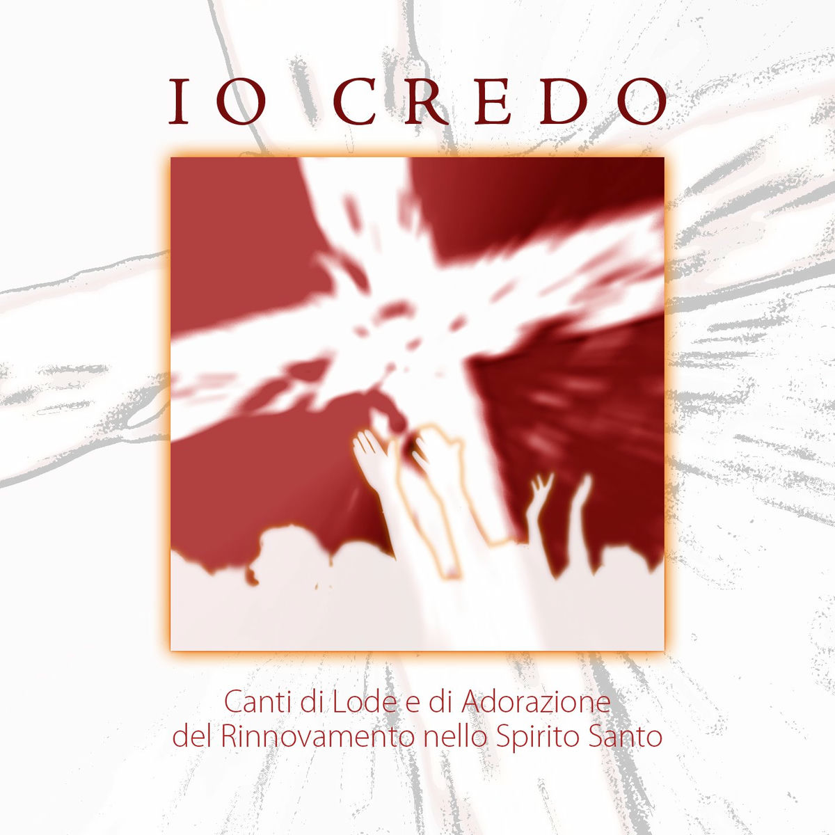 Album cover of Io credo (Canti di Lode e Adorazione del Rinnovment odello spirito Santo)