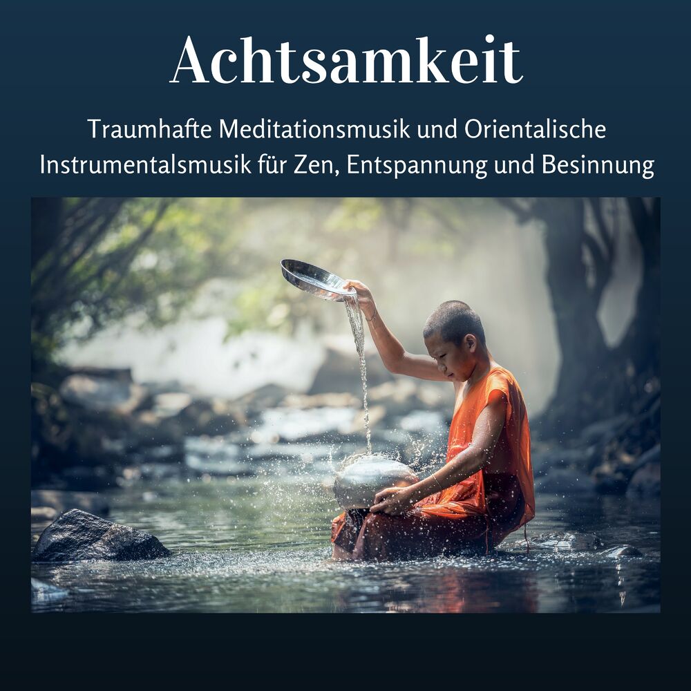 Picture of Achtsamkeit - Traumhafte Meditationsmusik und Orientalische Instrumentalsmusik für Zen, Entspannung und Besinnung