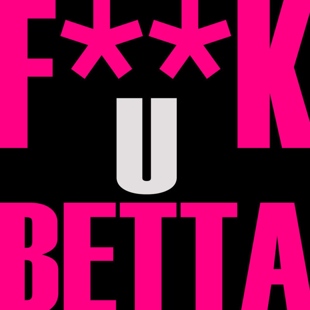 Picture of F**K U Betta (You Better)