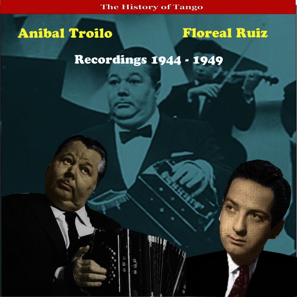 Picture of Anibal Troilo & Floreal Ruiz, Recordings 1944 - 1949