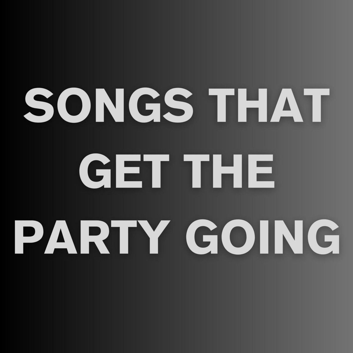 Songs That Get The Party Going