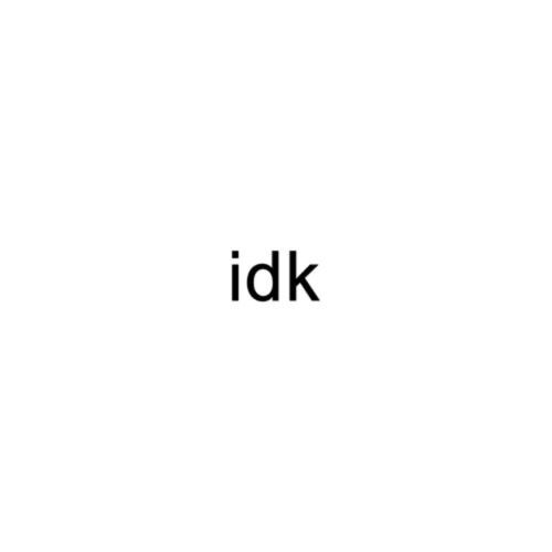 idk
