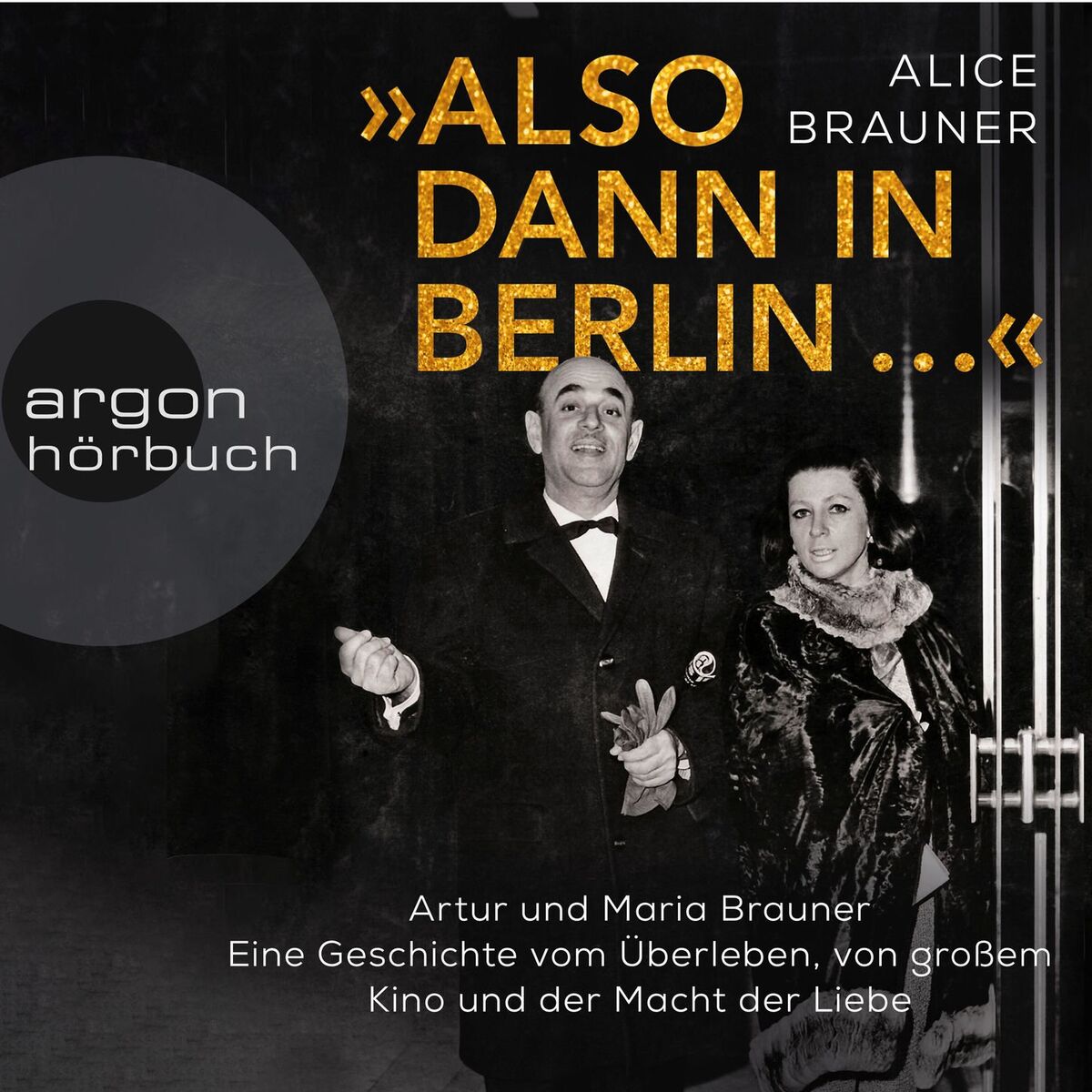 Album cover of Kapitel 1 - Also dann in Berlin ... - Artur und Maria Brauner - Eine Geschichte vom Überleben, von großem Kino und der Macht der L