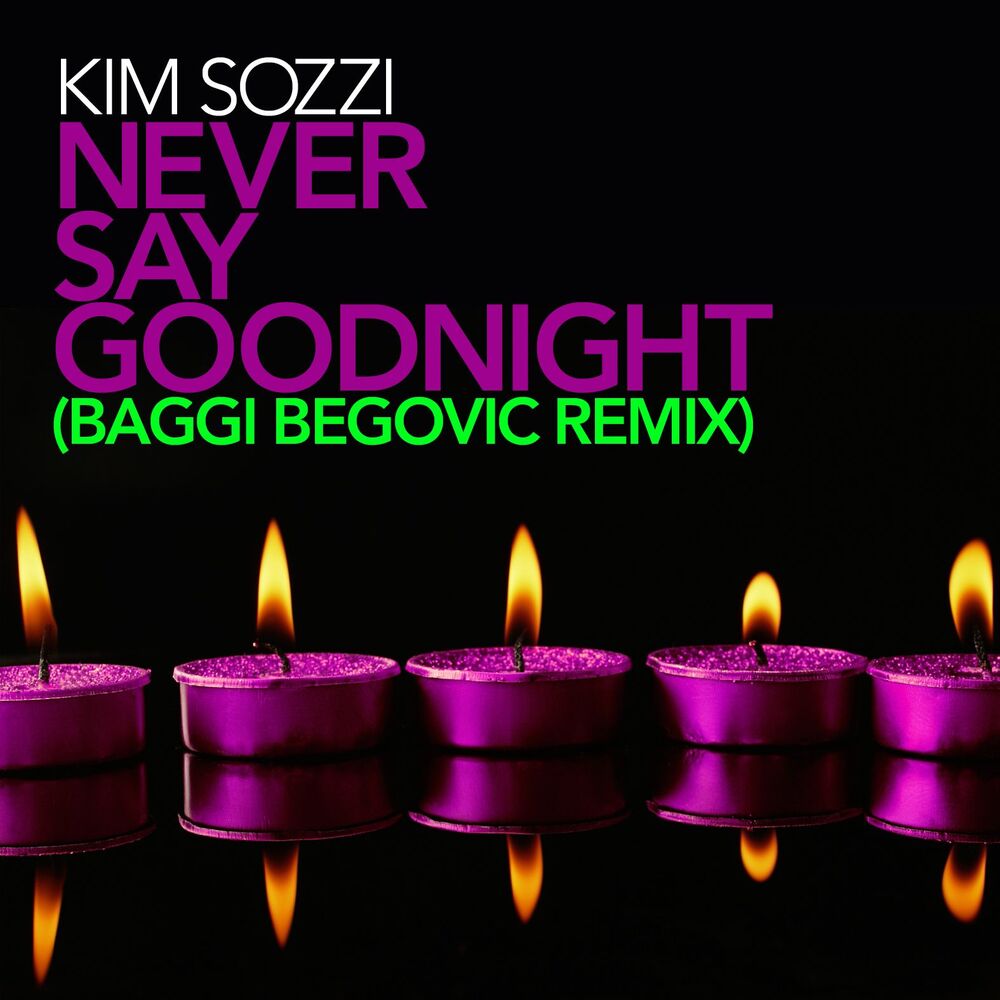 Picture of Never Say Goodnight - Baggi Begovic Remixes