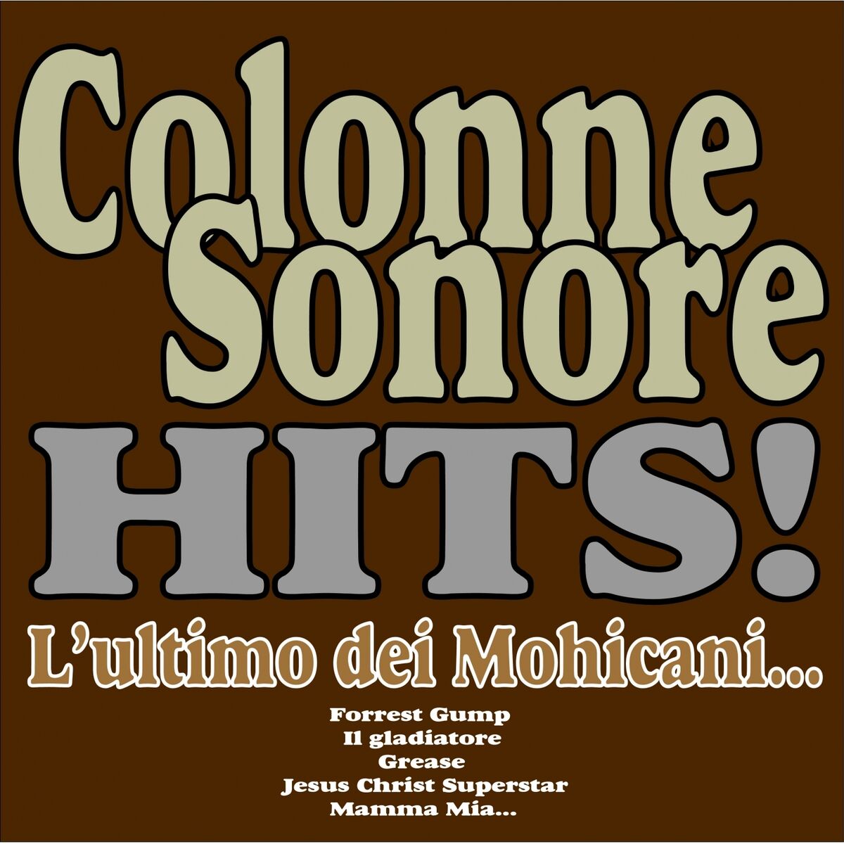 Album cover of Colonne Sonore Hits! (L'ultimo dei Mohicani, Forrest Gump, Il gladiatore, Grease. Jesus Christ Superstar, Mamma Mia...)
