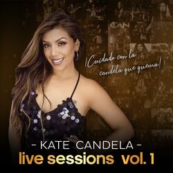 Cover of Cuidado Con la Candela Que Quema, Live Sessions Vol.1 (En Vivo)