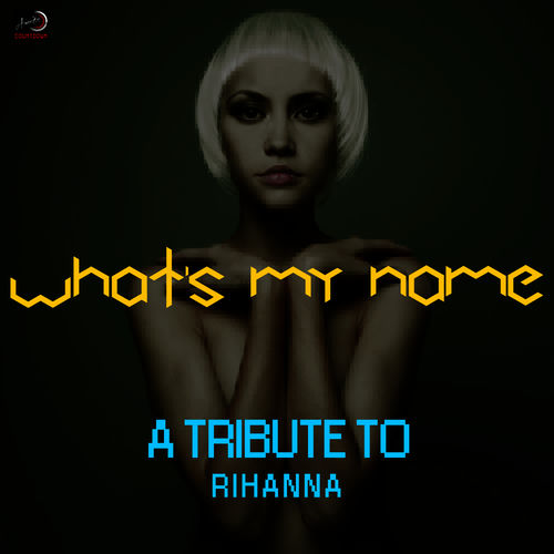 What's My Name - A Tribute to Rihanna