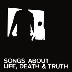Cover of Songs About Death, Life and Truth