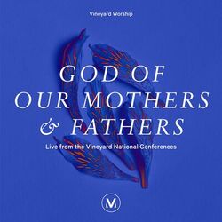 Cover of God of Our Mothers and Fathers (Live From The Vineyard National Conferences)