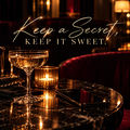 Keep It Secret, Keep It Sweet
